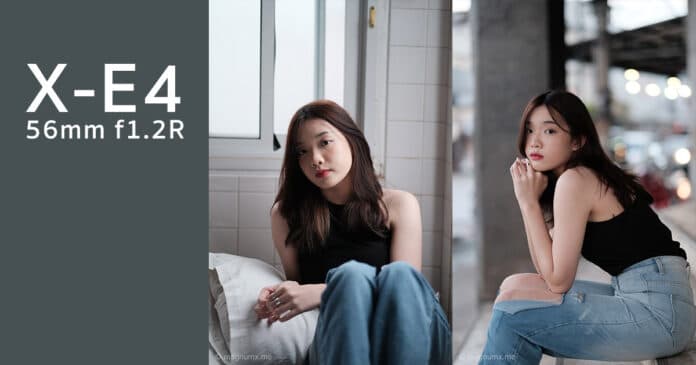 พรีวิว Fujifilm X-E4 ฟิล์มสีคลาสสิค เลนส์ 56mm f1.2R